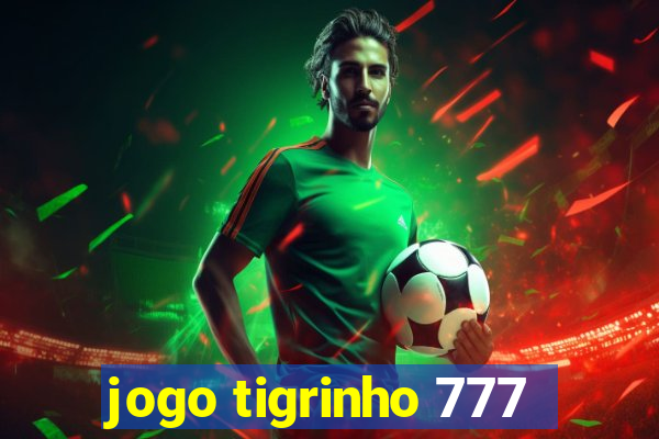 jogo tigrinho 777